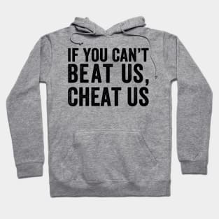 If You Can't Beat Us Cheat Us - Black Font Hoodie